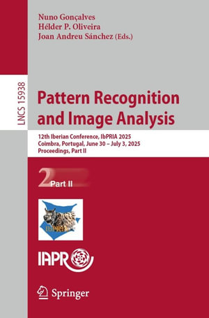 Pattern Recognition and Image Analysis : 12th Iberian Conference, IbPRIA 2025, Coimbra, Portugal, June 30 - July 3, 2025, Proceedings, Part II - Nuno Gonçalves