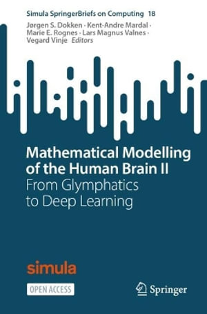 Simula Springerbriefs on Computing : From Glymphatics to Deep Learning - J�rgen S. Dokken