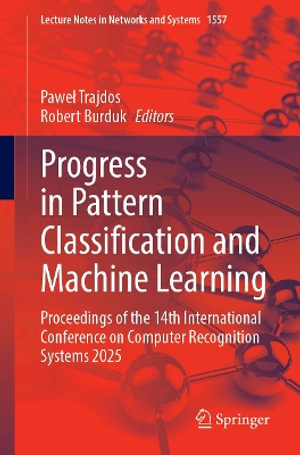 Progress in Pattern Classification and Machine Learning : Proceedings of the 14th International Conference on Computer Recognition Systems 2025 - Pawel Trajdos