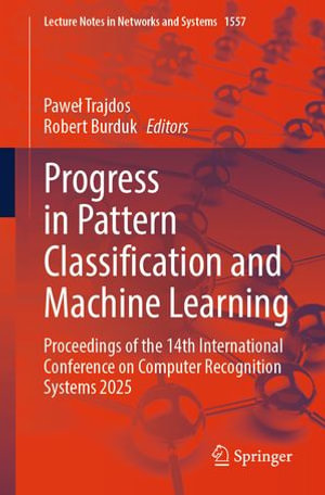 Progress in Pattern Classification and Machine Learning : Proceedings of the 14th International Conference on Computer Recognition Systems 2025 - Pawe? Trajdos