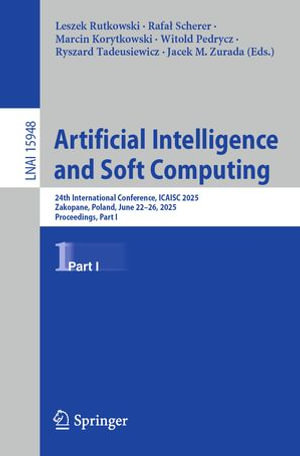 Artificial Intelligence and Soft Computing : 24th International Conference, ICAISC 2025, Zakopane, Poland, June 22-26, 2025, Proceedings, Part I - Leszek Rutkowski