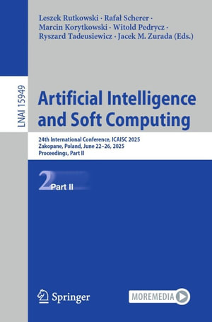 Artificial Intelligence and Soft Computing : 24th International Conference, ICAISC 2025, Zakopane, Poland, June 22-26, 2025, Proceedings, Part II - Leszek Rutkowski