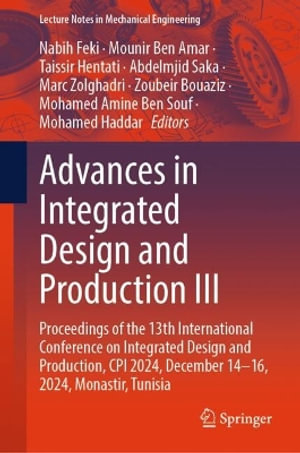Lecture Notes in Mechanical Engineering : Proceedings of the 13th International Conference on Integrated Design and Production, CPI 2024, December 14-16, 2024, Monastir, Tunisia - Nabih Feki