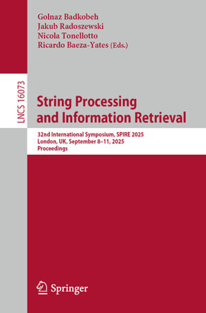 String Processing and Information Retrieval : 32nd International Symposium, SPIRE 2025, London, UK, September 8-11, 2025, Proceedings - Golnaz Badkobeh