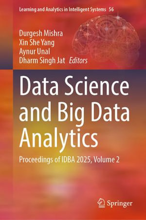 Data Science and Big Data Analytics : Proceedings of IDBA 2025, Volume 2 - Durgesh Mishra