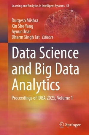 Data Science and Big Data Analytics : Proceedings of IDBA 2025, Volume 1 - Durgesh Mishra