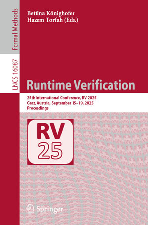 Runtime Verification : 25th International Conference, RV 2025, Graz, Austria, September 15-19, 2025, Proceedings - Bettina Könighofer