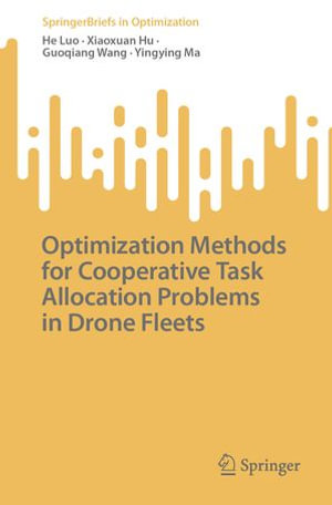 Optimization Methods for Cooperative Task Allocation Problems in Drone Fleets : Mathematics and Statistics (R0) - He Luo