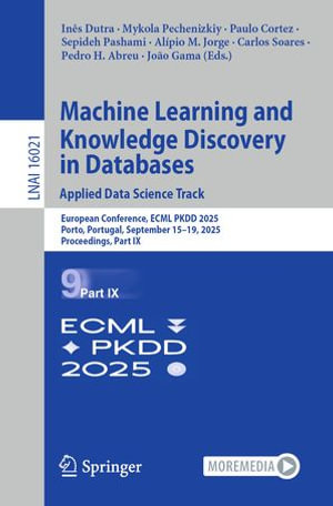 Machine Learning and Knowledge Discovery in Databases. Applied Data Science Track : European Conference, ECML PKDD 2025, Porto, Portugal, September 15-19, 2025, Proceedings, Part IX - Inês Dutra