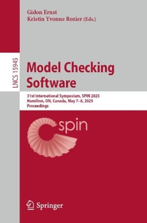Model Checking Software : 31st International Symposium, SPIN 2025, Hamilton, ON, Canada, May 7-8, 2025, Proceedings - Gidon Ernst