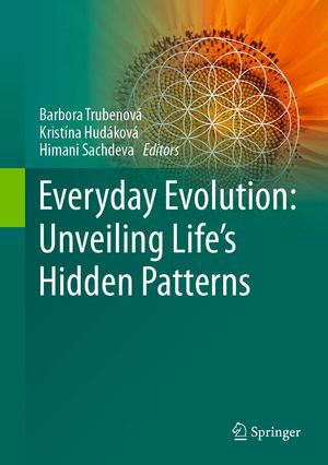 Everyday Evolution : Unveiling Life's Hidden Patterns - Barbora Trubenová