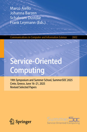 Service-Oriented Computing : 19th Symposium and Summer School, SummerSOC 2025, Crete, Greece, June 16-21, 2025, Revised Selected Papers - Marco Aiello