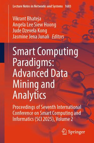 Smart Computing Paradigms: Advanced Data Mining and Analytics : Proceedings of Seventh International Conference on Smart Computing and Informatics (SCI 2025), Volume 2 - Vikrant Bhateja