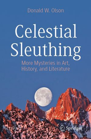 Celestial Sleuthing : More Mysteries in Art, History, and Literature - Donald W. Olson