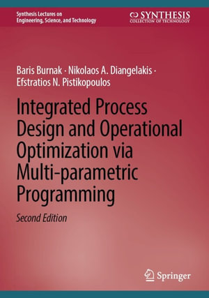 Integrated Process Design and Operational Optimization via Multi-parametric Programming : Synthesis Collection of Technology (R0) - Baris Burnak