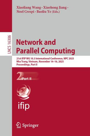 Network and Parallel Computing : 21st IFIP WG 10.3 International Conference, NPC 2025, Nha Trang, Vietnam, November 14-16, 2025, Proceedings, Part II - Xiaoliang Wang