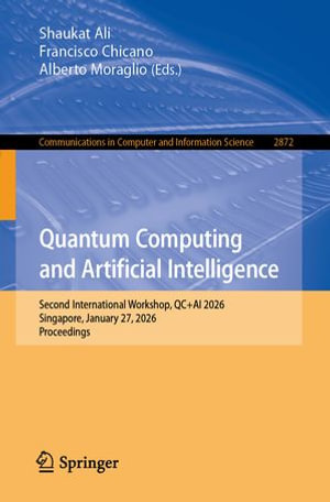 Quantum Computing and Artificial Intelligence : Second International Workshop, QC+AI 2026, Singapore, January 27, 2026, Proceedings - Shaukat Ali