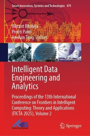 Intelligent Data Engineering and Analytics : Proceedings of the 13th International Conference on Frontiers in Intelligent Computing: Theory and Applications (FICTA 2025), Volume 2 - Jinshan Tang