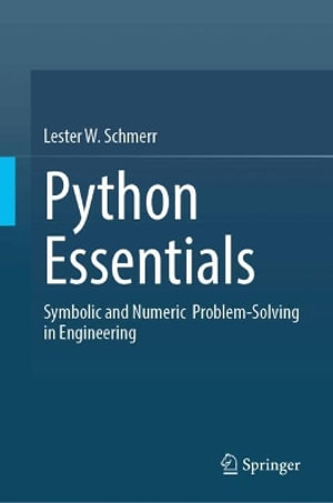 Python Essentials : Symbolic and Numeric Problem-Solving in Engineering - Lester W., Jr. Schmerr