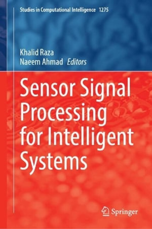 Sensor Signal Processing for Intelligent Systems : Studies in Computational Intelligence - Khalid Raza
