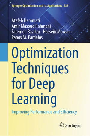 Optimization Techniques for Deep Learning : Improving Performance and Efficiency - Atefeh Hemmati