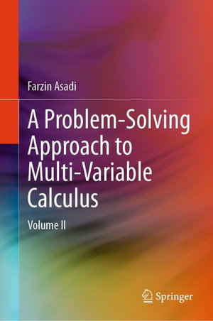 A Problem-Solving Approach to Multi-Variable Calculus : Volume II - Farzin Asadi