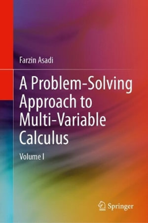 A Problem-Solving Approach to Multi-Variable Calculus : Volume I - Farzin Asadi