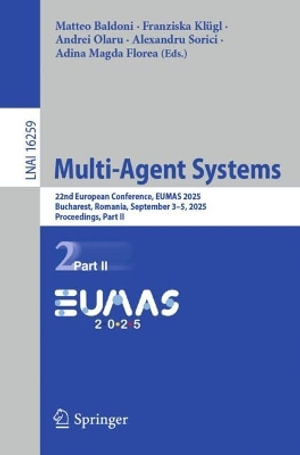 Multi-Agent Systems : 22nd European Conference, EUMAS 2025, Bucharest, Romania, September 3-5, 2025, Proceedings, Part II - Adina Magda Florea