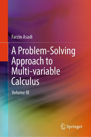 A Problem-Solving Approach to Multi-variable Calculus : Volume III - Farzin Asadi