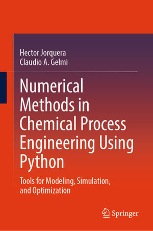 Numerical Methods in Chemical Process Engineering Using Python : Tools for Modeling, Simulation, and Optimization - Hector Jorquera