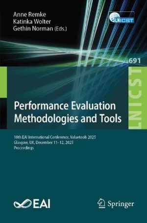 Performance Evaluation Methodologies and Tools : 18th EAI International Conference, Valuetools 2025, Glasgow, UK, December 11-12, 2025, Proceedings - Anne Remke