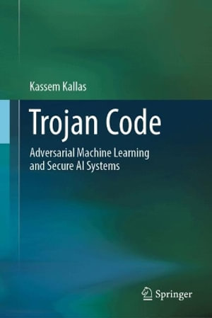 Trojan Code : Adversarial Machine Learning and Secure AI Systems - Kassem Kallas