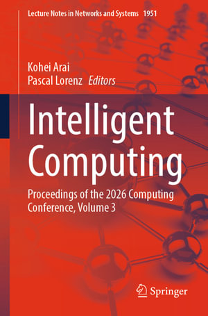 Intelligent Computing : Proceedings of the 2026 Computing Conference, Volume 3 - Kohei Arai