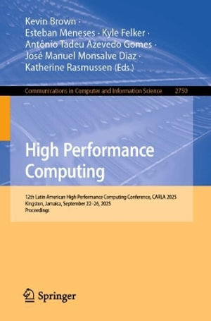 High Performance Computing : 12th Latin American High Performance Computing Conference, CARLA 2025, Kingston, Jamaica, September 22-26, 2025, Proceedings - Antonio Tadeu Azevedo Gomes