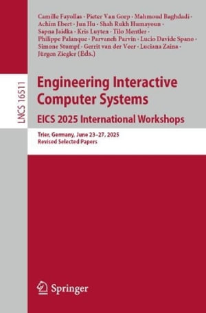 Engineering Interactive Computer Systems. EICS 2025 International Workshops : Trier, Germany, June 23â"27, 2025, Revised Selected Papers - Achim Ebert