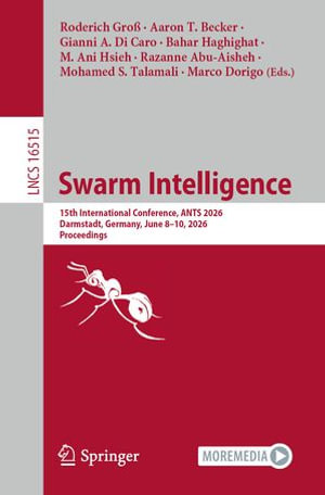 Swarm Intelligence : 15th International Conference, ANTS 2026, Darmstadt, Germany, June 8-10, 2026, Proceedings - Roderich Groß