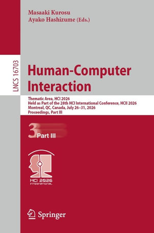 Human-Computer Interaction : Thematic Area, HCI 2026, Held as Part of the 28th HCI International Conference, HCII 2026, Montreal, QC, Canada, July 26-31, 2026, Proceedings, Part III - Masaaki Kurosu