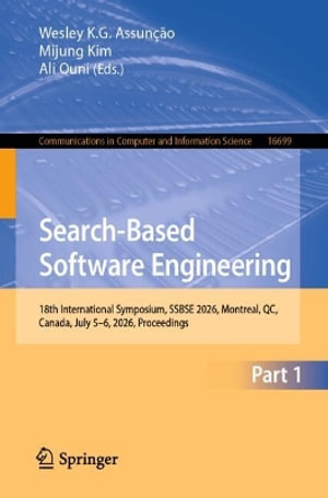 Search-Based Software Engineering : 18th International Symposium, SSBSE 2026, Montreal, QC, Canada, July 5-6, 2026, Proceedings - Wesley K. G. Assunção