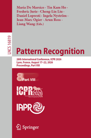 Pattern Recognition : 28th International Conference, ICPR 2026, Lyon, France, August 17-22, 2026, Proceedings, Part VIII - Maria De Marsico