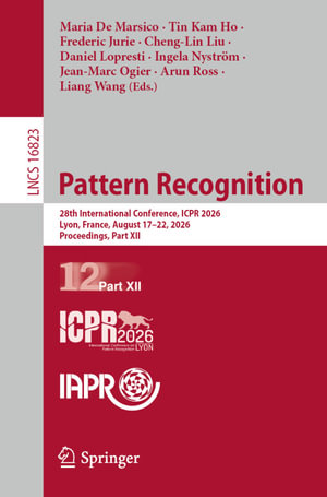 Pattern Recognition : 28th International Conference, ICPR 2026, Lyon, France, August 17-22, 2026, Proceedings, Part XII - Maria De Marsico