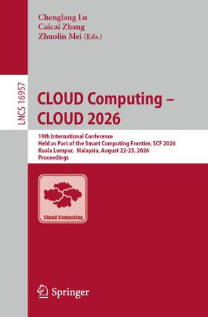 CLOUD Computing - CLOUD 2026 : 19th International Conference, Held as Part of the Smart Computing Frontier, SCF 2026, Kuala Lumpur, Malaysia, August 22-25, 2026, Proceedings - Chenglang Lu