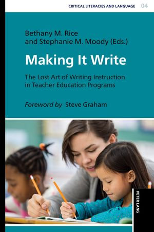 Making it Write : The Lost Art of Writing Instruction in Teacher Education Programs - Brett Elizabeth Blake