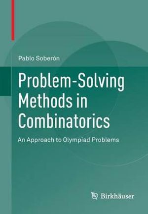 Problem-Solving Methods in Combinatorics : An Approach to Olympiad Problems - Pablo Soberon
