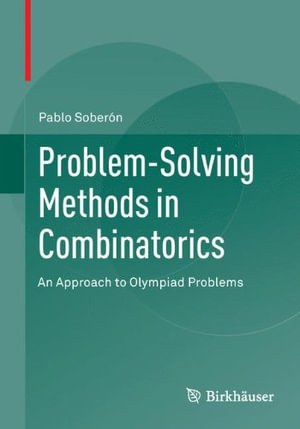 Problem-Solving Methods in Combinatorics : An Approach to Olympiad Problems - Pablo Soberon