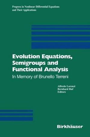 Evolution Equations, Semigroups and Functional Analysis : In Memory of Brunello Terreni - Alfredo Lorenzi
