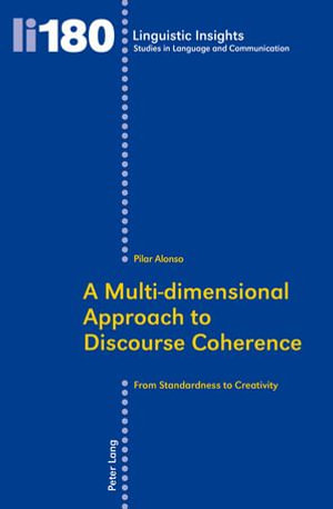 A Multi-dimensional Approach to Discourse Coherence : From Standardness to Creativity - Pilar Alonso