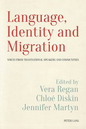 Language, Identity and Migration : Voices from Transnational Speakers and Communities - Vera Regan