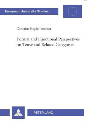 Formal and Functional Perspectives on Tense and Related Categories : Europäische Hochschulschriften / European University Studies / Publications Universitaires Européennes - Christian Heyde Petersen