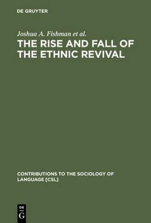 The Rise and Fall of the Ethnic Revival : Perspectives on Language and Ethnicity : Perspectives on Language and Ethnicity - Esther G. Lowy