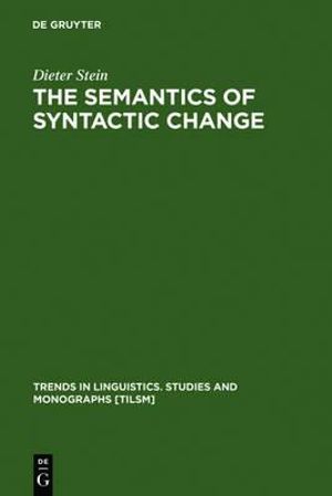 The Semantics of Syntactic Change : Aspects of the Evolution of "Do" in English : Aspects of the Evolution of "Do" in English - Dieter Stein